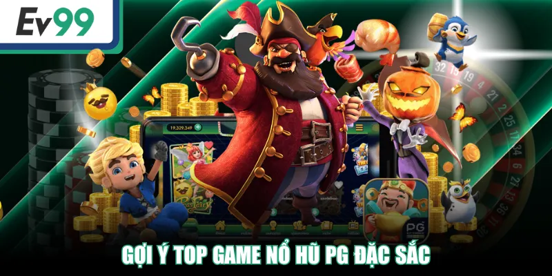 Nhà Phát Hành Nổ Hũ PG - Chơi Game Săn Jackpot Tiền Tỷ 4 Gợi ý top game Nổ Hũ PG đặc sắc